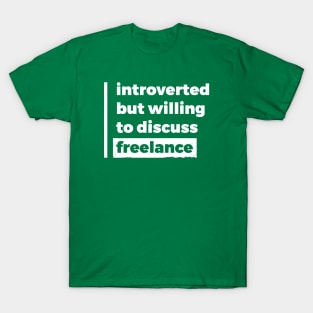 Introverted but willing to discuss freelance (Pure White Design) T-Shirt